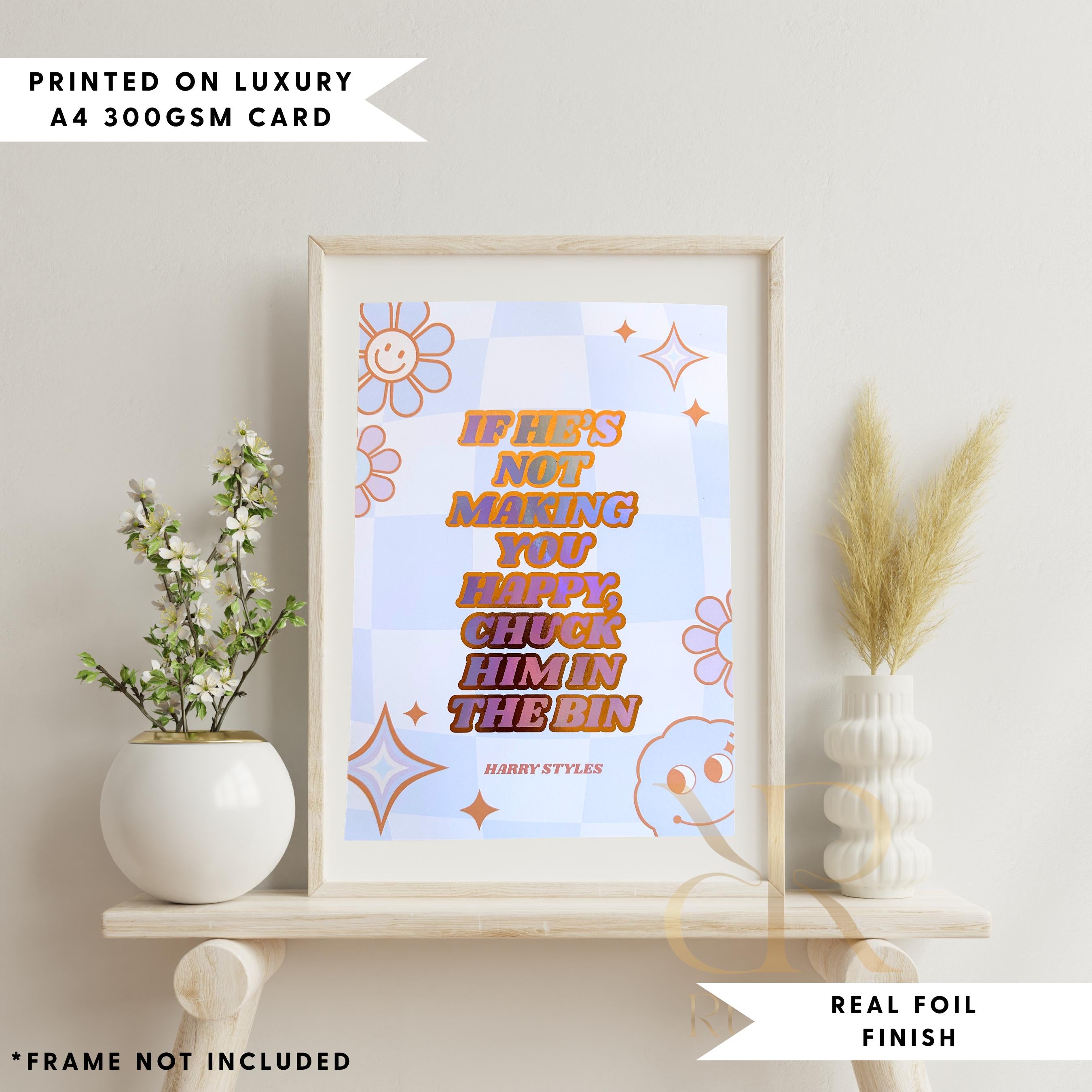 If He's Not Making You Happy A4 foil quote print