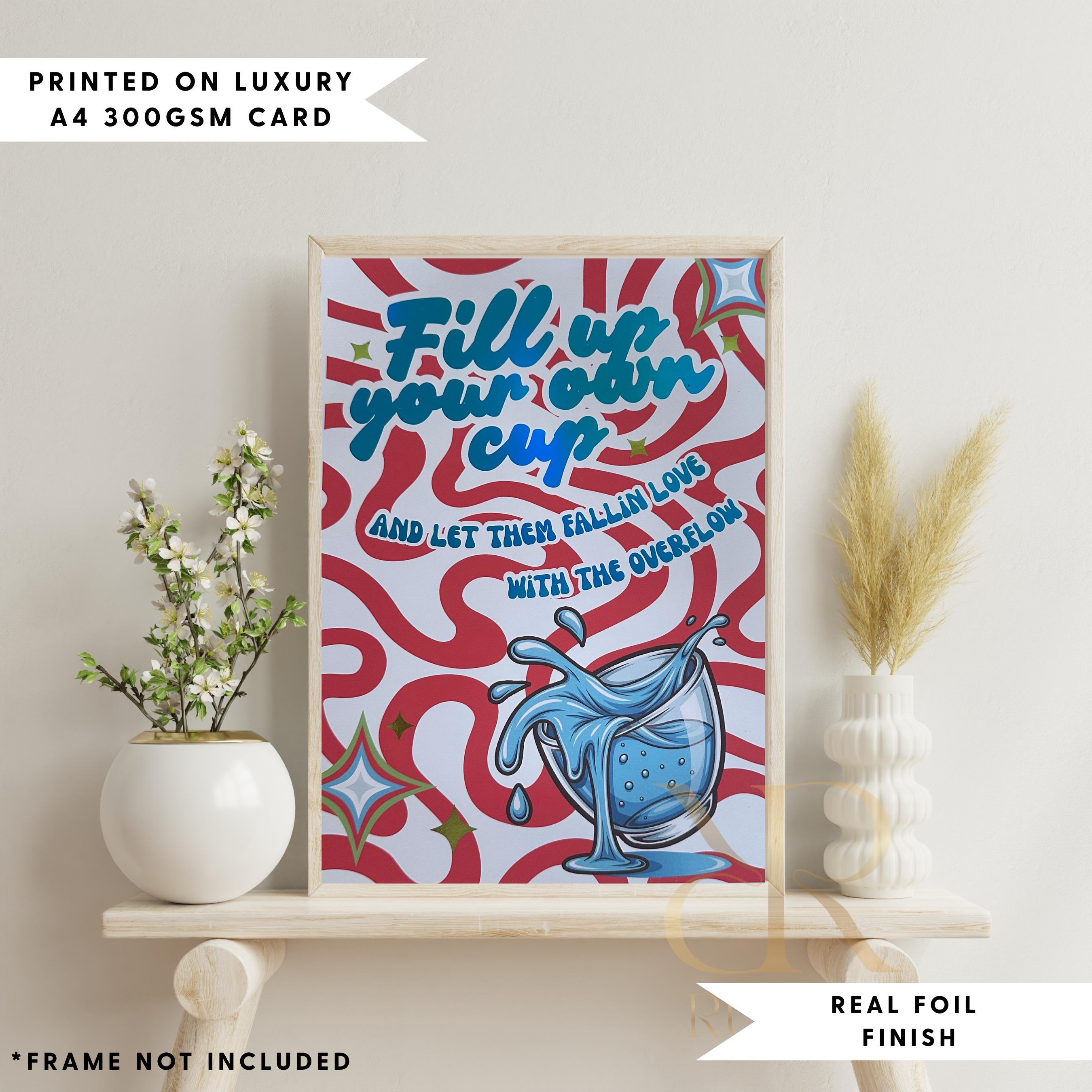 Fill Up Your Own Cup A4 foil quote print